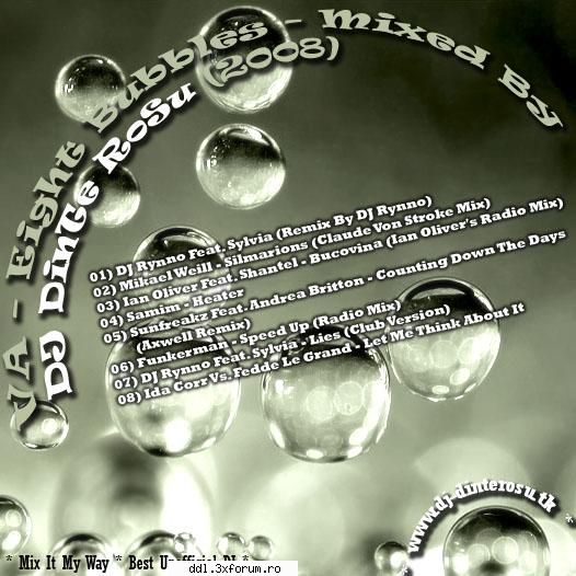 va - eight bubbles - mixed by dj dinte rosu (2008)

* mix it my way * best unofficial dj :

01) dj